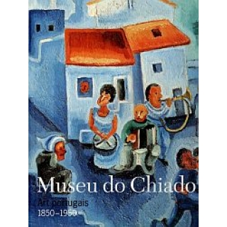 MUSEU DO CHIADO ARTE PORTUGUESA 1850-1950