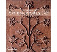 THE MAGESTY OF MUGHAL DECORATION, THE ART AND ARCHITECTURE OF ISLAMIC INDIA