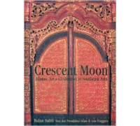 CRESCENT MOON ISLAMIC ART & CIVILISATION IN SOUTHEAST ASIA