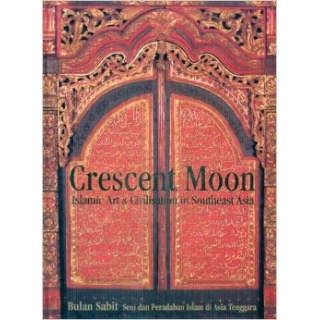 CRESCENT MOON ISLAMIC ART & CIVILISATION IN SOUTHEAST ASIA