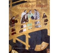 BRIDGE OF DREAMS  THE MARY GRIGGS BURKE COLLECTION OF JAPANESE ART