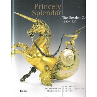 PRINCELY SPLENDOR  THE DRESDEN COURT 1580-1620