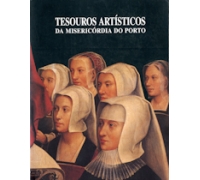 TESOUROS ARTISTICOS DA MISERICÓRDIA DO PORTO